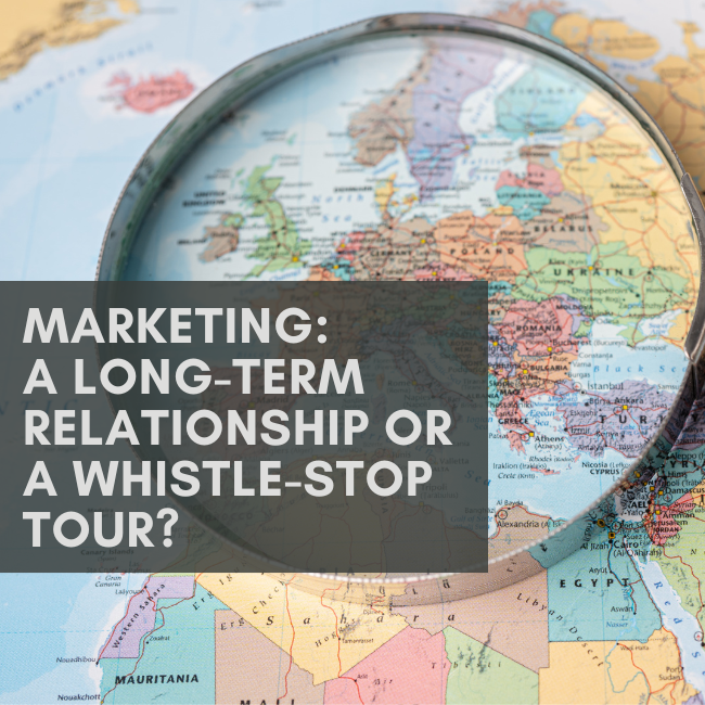Marketing: A long-term relationship or whistle-stop tour?